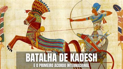  A Batalha de Kadesh; Uma Vitória Pirrhicana e o Legado Incomparável do Faraó Vidente